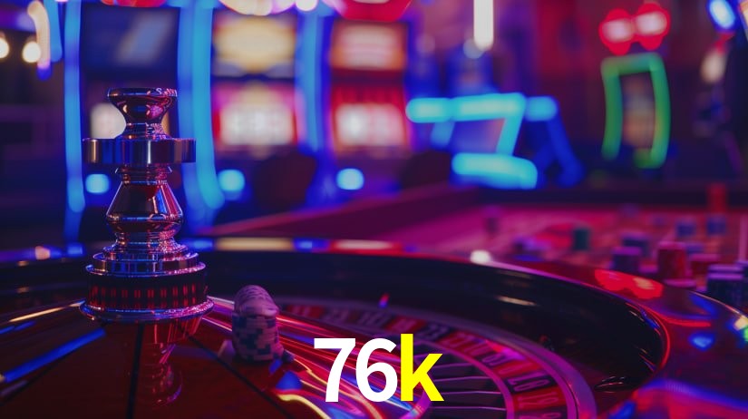 Sinta a adrenalina dos jogos de cassino com 76k